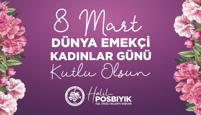 BAŞKAN POSBIYIK'TAN 8 MART DÜNYA EMEKÇİ KADINLAR GÜNÜ MESAJI