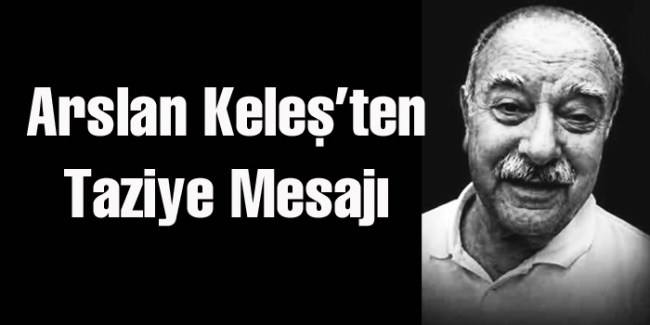 BAŞKAN ARSLAN KELEŞ'TEN TAZİYE MESAJI