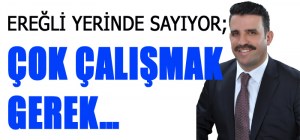 EREĞLİ YERİNDE SAYIYOR;  ÇOK ÇALIŞMAK GEREK…