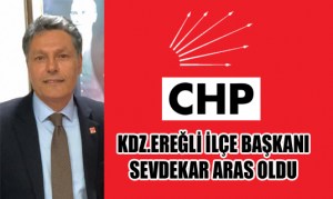 CHP KDZ.EREĞLİ İLÇE BAŞKANI SEVDEKAR ARAS OLDU