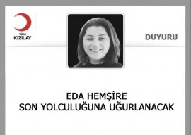 EDA HEMŞİRE BUGÜN SON YOLCULUĞUNA UĞURLANIYOR